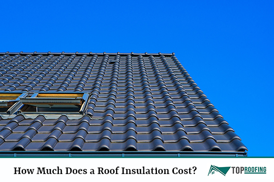 How Much Does a Roof Insulation Cost?